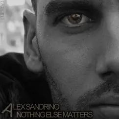 Nothing Else Matters - Single by Alex Sandrino album reviews, ratings, credits