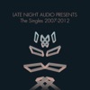 Late Night Audio Presents the Singles (2007-2012)