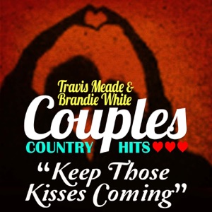 Travis Meade & Brandie White - Keep Those Kisses Coming - Line Dance Choreographer