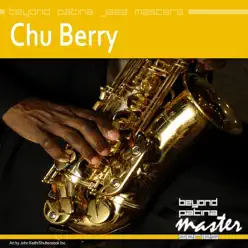 Beyond Patina Jazz Masters: Chu Berry - Chu Berry Beyond Patina Jazz Masters: Chu Berry - Chu Berry