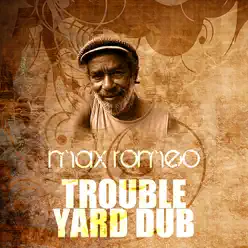 Trouble Yard (Dub) - Single - Max Romeo Trouble Yard (Dub) - Single - Max Romeo