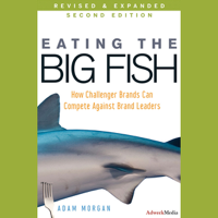 Adam Morgan - Eating the Big Fish: How Challenger Brands Can Compete against Brand Leaders, 2nd Edition (Unabridged) artwork