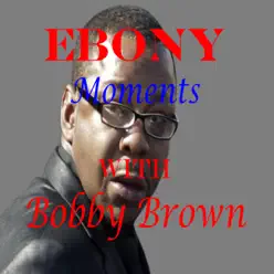 Ebony Moments - Single - Bobby Brown Ebony Moments - Single - Bobby Brown