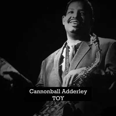 Cannonball Adderley, Toy - Cannonball Adderley Cannonball Adderley, Toy - Cannonball Adderley