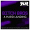 A Hard Landing (Veztax Remix) - Bitch Bros lyrics