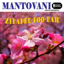 Zipadee Doo Dah - Mantovani Zipadee Doo Dah - Mantovani