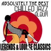 Absolutely the Best Chilled Jazz Album Legends & Lounge Classics artwork