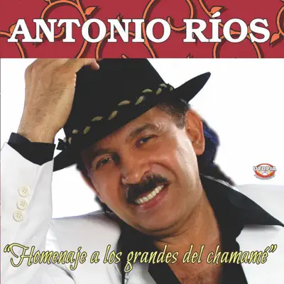 Homenaje a los Grandes del Chamamé - Antonio Rios Homenaje a los Grandes del Chamamé - Antonio Rios