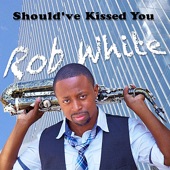 Rob White - Should've Kissed You