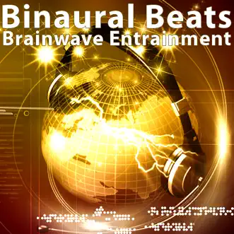 Binaural Beats Brainwave Entrainment: Sine Wave Binaural Beat Music With Alpha Waves, Delta, Beta, Gamma, Theta Waves by Binaural Beats Brain Waves Isochronic Tones Brain Wave Entrainment album reviews, ratings, credits