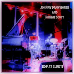 Johnny Dankworth and Ronnie Scott Bop At Club 11 - Ronnie Scott Johnny Dankworth and Ronnie Scott Bop At Club 11 - Ronnie Scott