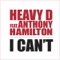 I Can't (feat. Anthony Hamilton) - Heavy D lyrics