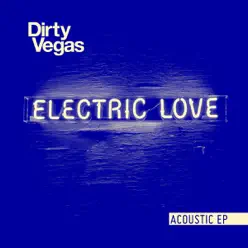 Electric Love (Acoustic) - EP - Dirty Vegas Electric Love (Acoustic) - EP - Dirty Vegas