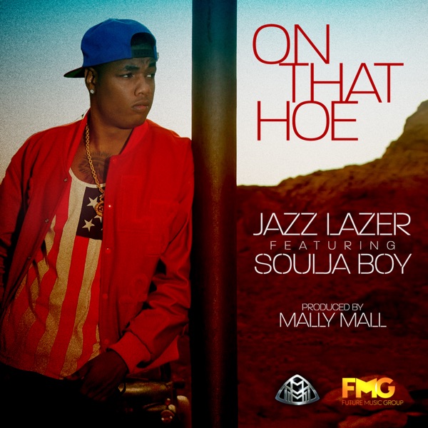 On That Hoe (feat. Souljaboy) - Single - Jazz Lazer