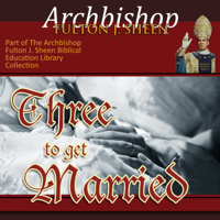 Archbishop Fulton J Sheen - Three to Get Married: Marriage as a Sacrament artwork