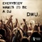 Everybody Wants To Be a Dj - DWU lyrics