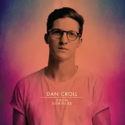 From Nowhere (Remixes) - EP - Dan Croll