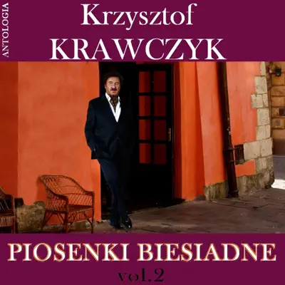 Piosenki biesiadne, Vol. 2 (Krzysztof Krawczyk Antologia) - Krzysztof Krawczyk Piosenki biesiadne, Vol. 2 (Krzysztof Krawczyk Antologia) - Krzysztof Krawczyk