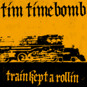 Train Kept a Rollin' - Tim Timebomb