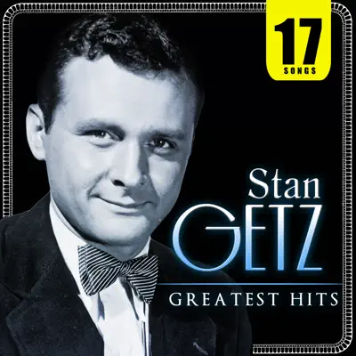 Greatest Hits. 17 Songs Stan Getz - Stan Getz