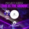 This Is the Groove - Project Subtek lyrics