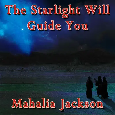 The Starlight Will Guide You - Mahalia Jackson