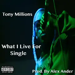 What I Live For - Single by Tony Millions album reviews, ratings, credits