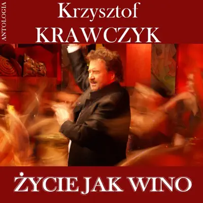 Zycie jak wino (Krzysztof Krawczyk Antologia) - Krzysztof Krawczyk