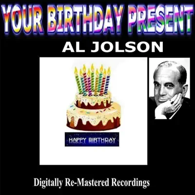 Your Birthday Present - Al Jolson - Al Jolson