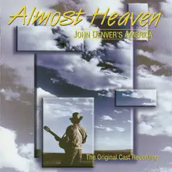 Almost Heaven: John Denver's America (The Original Cast Recording) - John Denver