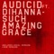 Such Amazing Grace (feat. Dihanna) - Audicid lyrics