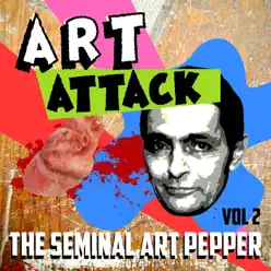 Art Attack - The Seminal Art Pepper, Vol. 2 - Art Pepper Art Attack - The Seminal Art Pepper, Vol. 2 - Art Pepper