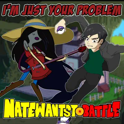 I'm Just Your Problem (From "Adventure Time") - Single - Natewantstobattle