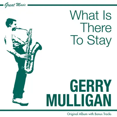 What Is There to Say? (Bonus Track Version) - Gerry Mulligan What Is There to Say? (Bonus Track Version) - Gerry Mulligan
