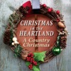 Christmas in the Heartland - A Country Christmas