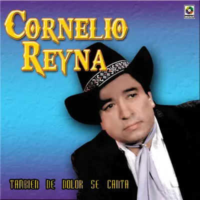 Tambien de Dolor Se Canta - Cornelio Reyna
