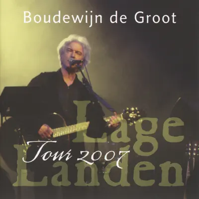 Lage Landen Tour 2007 - Boudewijn De Groot Lage Landen Tour 2007 - Boudewijn De Groot
