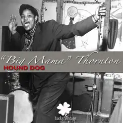 Hound Dog (Digitally Remastered) - Single - Big Mama Thornton Hound Dog (Digitally Remastered) - Single - Big Mama Thornton