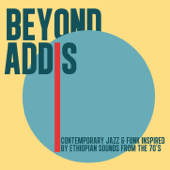 Beyond Addis (Contemporary Jazz & Funk Inspired By Ethiopian Sounds From the 70's) - ヴァリアス・アーティスト