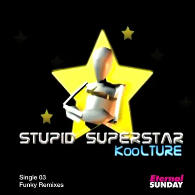 Stupid SuperStar (Single 03) (Funky Remixes) - KooLTURE Stupid SuperStar (Single 03) (Funky Remixes) - KooLTURE