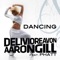 Dancing (Original Radio Edit) [feat. Phatt] - Delivio Reavon & Aaron Gill lyrics