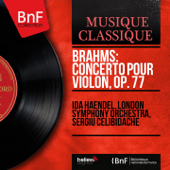 Brahms: Concerto pour violon, Op. 77 (Mono Version) - Ida Haendel, London Symphony Orchestra & Sergiu Celibidache