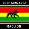 Madlion (Fresh Sol Mix) - Jose Gonzalez lyrics