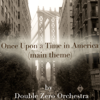 Once Upon a Time in America ("C'era una Volta in America" The Music of Ennio Morricone) - Double Zero Orchestra