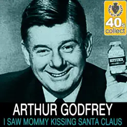 I Saw Mommy Kissing Santa Claus (Remastered) - Single - Arthur Godfrey I Saw Mommy Kissing Santa Claus (Remastered) - Single - Arthur Godfrey