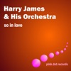 Loveless Love  - Harry James And His Orchestra 
