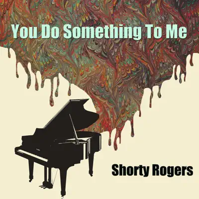 You Do Something To Me - Shorty Rogers You Do Something To Me - Shorty Rogers