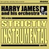 Harry James and His Orchestra - Strictly Instrumental