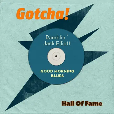 Good Morning Blues (Hall of Fame) - Ramblin' Jack Elliott Good Morning Blues (Hall of Fame) - Ramblin' Jack Elliott