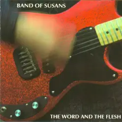 The Word and the Flesh - Band Of Susans